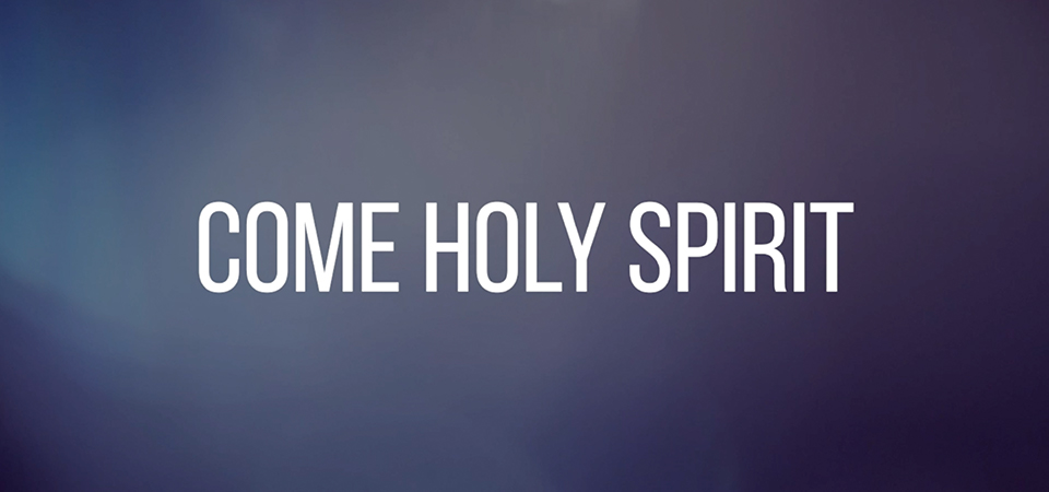 Come Holy Spirit - Catholic Outlook