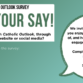 Have your say - Catholic Outlook Feedback Survey.