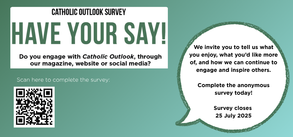Have your say - Catholic Outlook Feedback Survey.