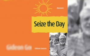 Seize the Day, a memoir by Gideon Goosen.