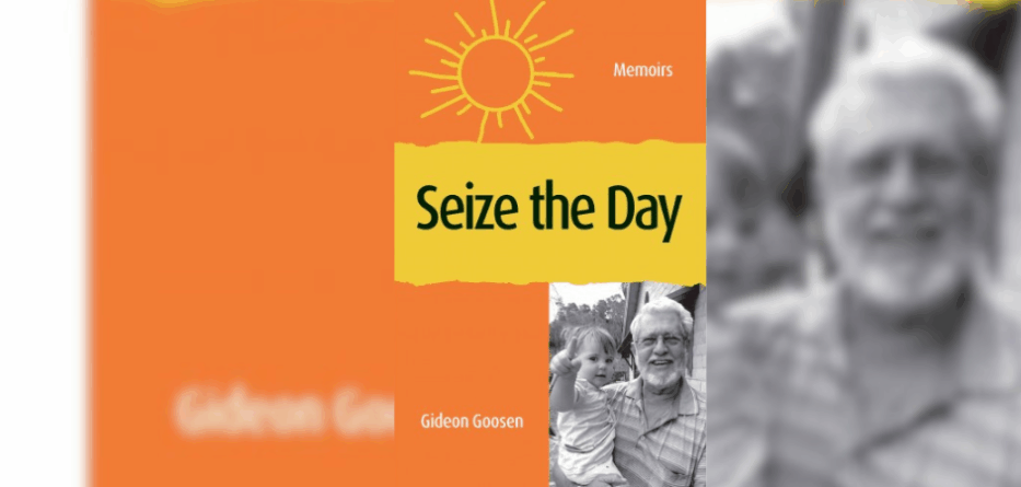 Seize the Day, a memoir by Gideon Goosen.